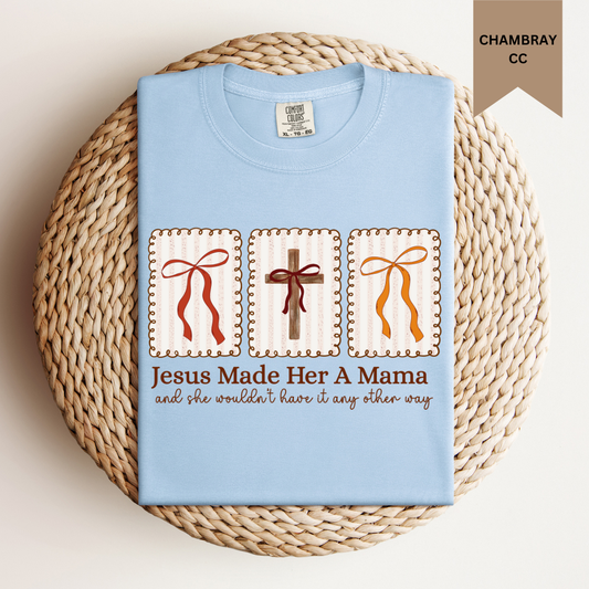 Jesus Made Her A Mama Tee.