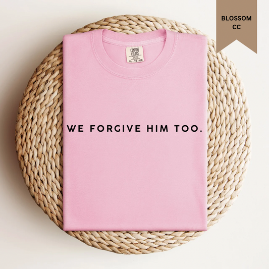 We Forgive Him Too Tee.